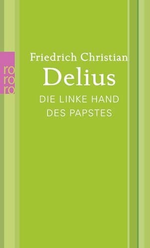 Delius, Friedrich Christian Die linke Hand des Papstes (Delius: Werkausgabe in Einzelbänden)