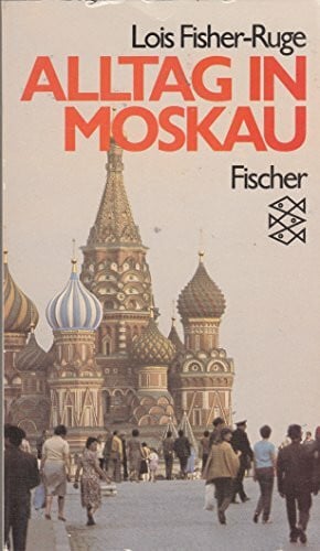 Fisher-Ruge, Lois Alltag in Moskau