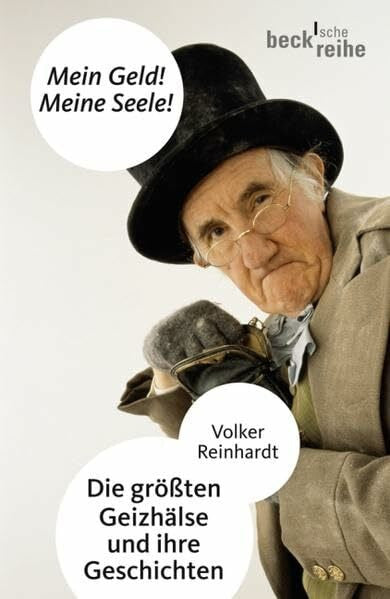 Reinhardt, Volker Mein Geld! Meine Seele!: Die größten Geizhälse und ihre Geschichten (Beck'sche Reihe)