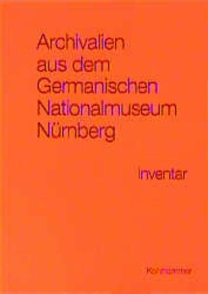 Natale, Herbert Archivalien aus dem Germanischen Nationalmuseum Nürnberg: Inventar des Bestands H 52a im Hauptstaatsarchiv Stuttgart (Werkhefte der Staatlichen ... / Serie B Hauptstaatsarchiv Stuttgart)