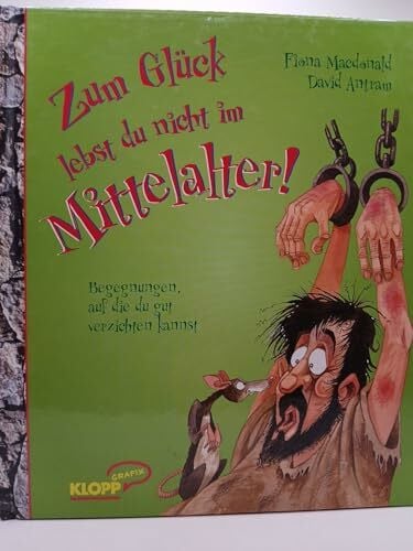 Fischer, Martina Zum Glück lebst du nicht im Mittelalter!: Begegnungen auf die du gut verzichten kannst
