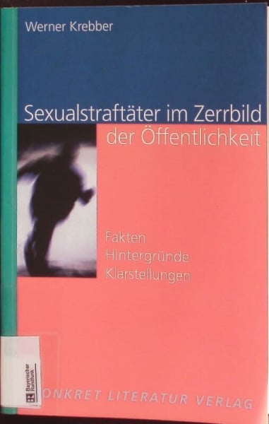 Krebber, Werner Sexualstraftäter im Zerrbild der Öffentlichkeit: Fakten - Hintergründe - Klarstellungen