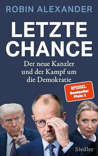 Alexander, Robin Letzte Chance: Der neue Kanzler und der Kampf um die Demokratie - 'Ein brillantes Buch!' (Markus Lanz)