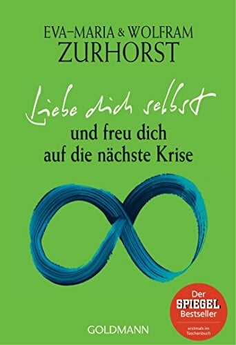 Zurhorst, Wolfram Liebe dich selbst und freu dich auf die nächste Krise