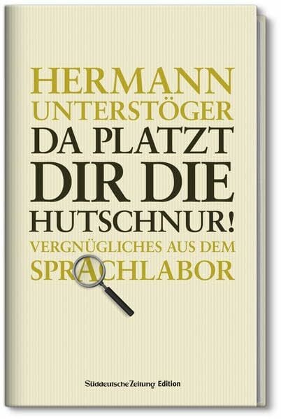 Unterstöger, Hermann DA PLATZT DIR DIE HUTSCHNUR! VERGNÜGLICHES AUS DEM SPRACHLABOR