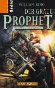 King, William Der Graue Prophet: Warhammer. Die Abenteuer von Gotrek und Felix 2