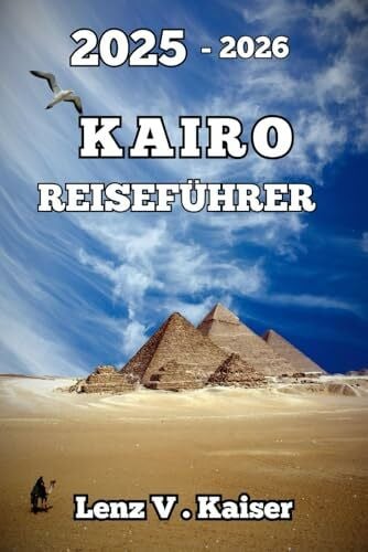 Kaiser, Lenz V. KAIRO REISEFÜHRER: Wo Uralte Mysterien, Verborgene Schätze Und Ungefilterte Abenteuer Auf Sie Warten