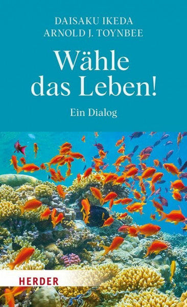 Toynbee, Arnold J. Wähle das Leben!: Ein Dialog