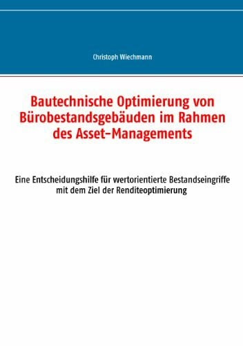 Wiechmann, Christoph Bautechnische Optimierung von Bürobestandsgebäuden im Rahmen des Asset-Managements