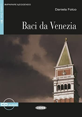 Folco, Daniela Baci da Venezia: Italienische Lektüre für das 3. und 4. Lernjahr. Illustrierte Lektüre mit Annotationen und Zusatztexten und Audio-CD (Imparare Leggendo)