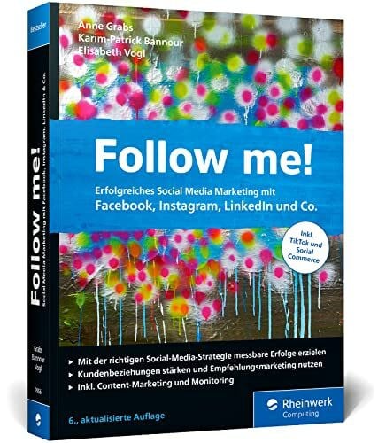 Vogl, Elisabeth Follow me!: Erfolgreiches Social Media Marketing mit Facebook, Instagram, LinkedIn und Co. Das Standardwerk im Online-Marketing. Neue 6. Auflage
