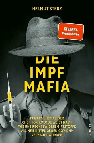 Wernicke, Jens Die Impf-Mafia: Pfizers ehemaliger Chef-Toxikologe weist nach, wie uns rechtswidrig Giftstoffe als Heilmittel gegen Covid-19 verkauft wurden
