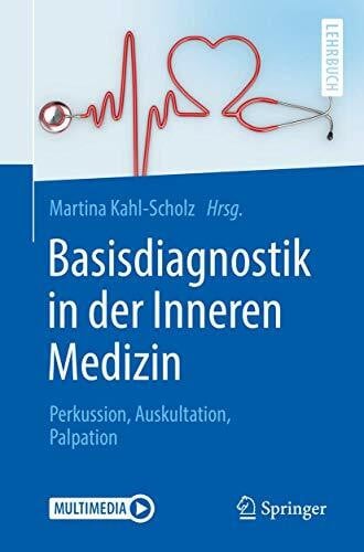 Kahl-Scholz, Martina Basisdiagnostik in der Inneren Medizin: Perkussion, Auskultation, Palpation (Springer-Lehrbuch)