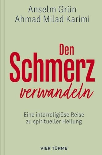 Ahmad Milad Karimi Den Schmerz verwandeln: Eine interreligiöse Reise zu spiritueller Heilung: Eine interreligiöse Reise zu spiritueller Heilung.Die kulturübergreifende ... aber auch spirituelle Dimension von Schmerz.