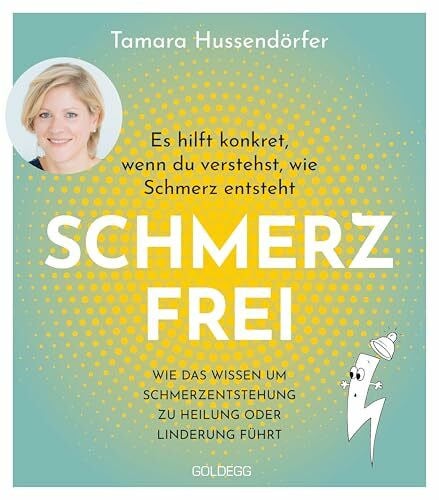 Hussendörfer, Tamara Schmerz frei - Es hilft konkret, wenn du verstehst, wie Schmerz entsteht: Wie das Wissen über Schmerzentstehung zu Heilung oder Linderung führt