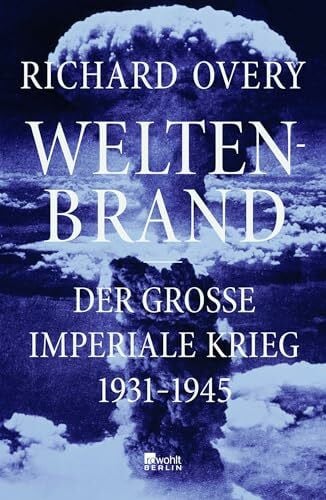 Thies, Henning Weltenbrand: Der große imperiale Krieg, 1931 – 1945 | 'Ein Meisterwerk. Dieses Buch stellt sämtliche früheren Werke über den Zweiten Weltkrieg in den Schatten.' The Times
