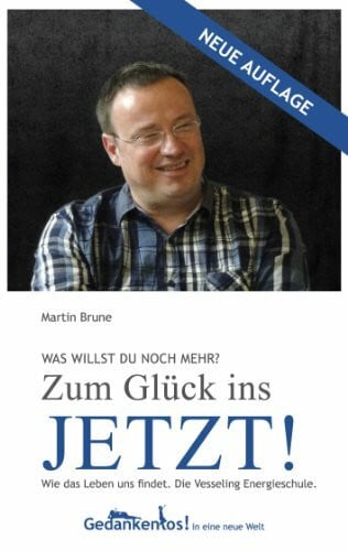 Martin Brune Zum Glück ins Jetzt! Die Vesseling Energieschule. Neuauflage!