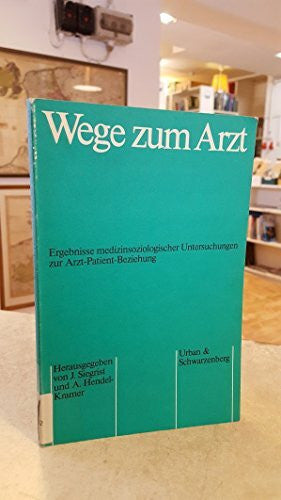 Siegrist, Johannes , Hendel-Kramer, Anneliese (Hrg.) Wege zum Arzt. Ergebnisse medizinsoziologischer Untersuchungen zur Arzt-Patient-Beziehung