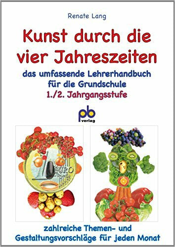 Lang, Renate Kunst durch die vier Jahreszeiten 1./2. Jahrgangsstufe: Das umfassende Lehrerhandbuch für die 1./2. Klasse: Zahlreiche Themen- und Gestaltungsvorschläge für jeden Monat