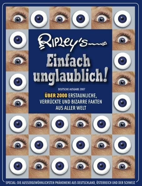Robert L. Ripley Ripley's Einfach unglaublich! Deutsche Ausgabe 2007: ÜBER 2000 ERSTAUNLICHE, VERRÜCKTE UND BIZARRE FAKTEN AUS ALLER WELT