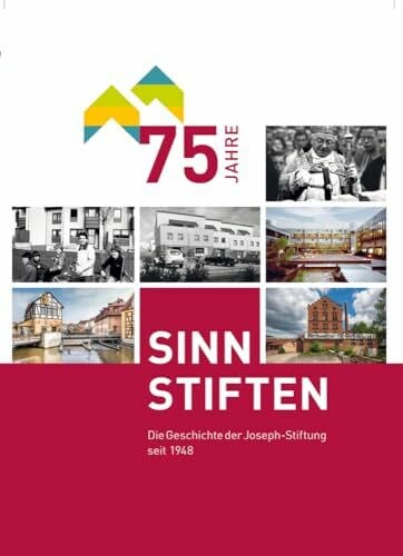 Joseph-Stiftung 75 Jahre Joseph-Stiftung-SINN STIFTEN: Die Geschichte der Joseph-Stiftung seit 1948
