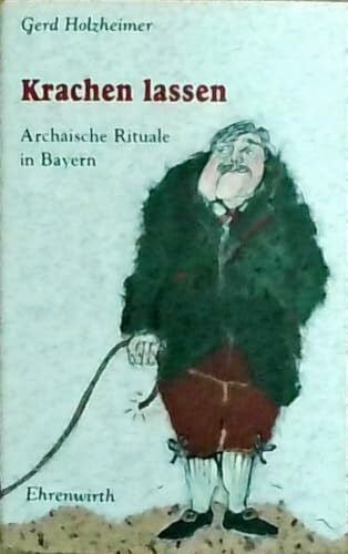 Holzheimer, Gerd Krachen lassen: Archaische Rituale in Bayern