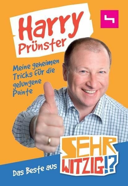 Prünster, Harry Meine geheimen Tricks für die gelungene Pointe: Das beste aus Sehr Witzig!?