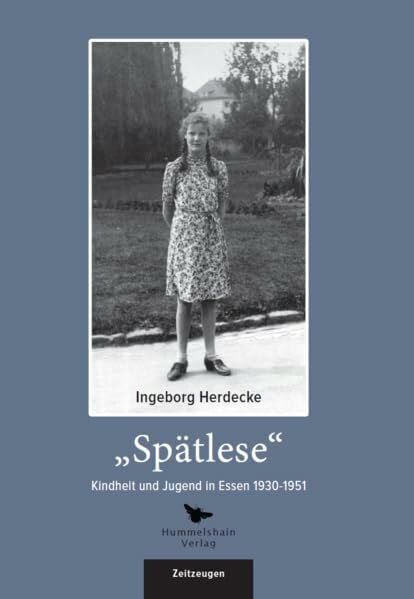 Herdecke, Ingeborg Spätlese. Kindheit und Jugend in Essen 1930 - 1951 (Hunmmelshain ZEITZEUGEN)