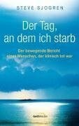 Sjogren, Steve Der Tag, an dem ich starb: Der bewegende Bericht eines Menschen, der klinisch tot war
