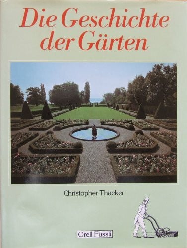 Thacker, Christopher Die Geschichte der Gärten