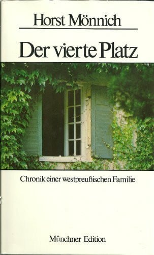 Mönnich, Horst Der vierte Platz. Chronik einer westpreußischen Familie