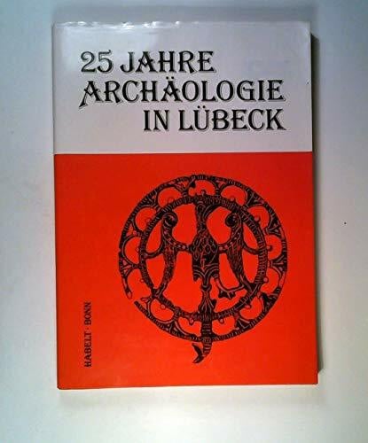 Manfred Gläser Lübecker Schriften zu Archäologie und Kulturgeschichte. Bd 17. 25 Jahre Archäologie in Lübeck. Erkenntnisse von Archäologie und Bauforschung zur ... Frühgeschichte (Bodendenkmalpflege) 1963-1988