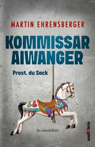 Ehrensberger, Martin Kommissar Aiwanger - Prost du Sack: Ein Mord zwischen Maßkrug und Blasmusik. Und mittendrin: Aiwanger.
