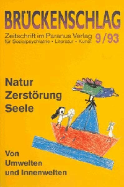 Bremer, Fritz Brückenschlag. Zeitschrift für Sozialpsychiatrie, Literatur, Kunst / Natur, Zerstörung, Seele - von Umwelten und Innenwelten