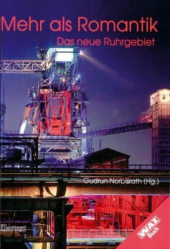 Norbisrath, Gudrun Mehr als Romantik: Das neue Ruhrgebiet