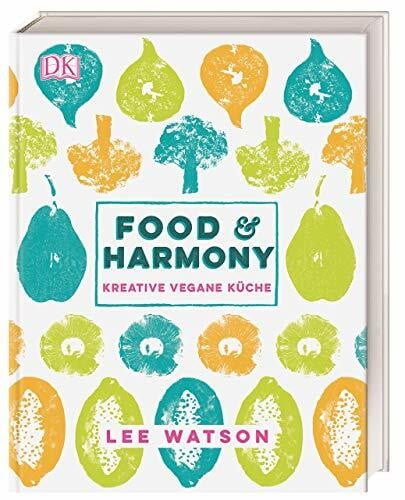 Watson, Lee Food & Harmony: Kreative vegane Küche