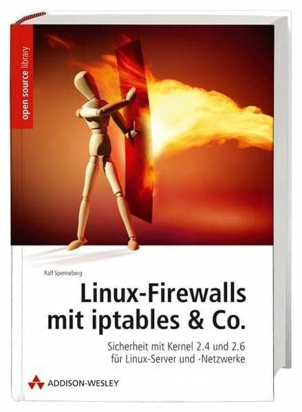 Spenneberg, Ralf Linux-Firewalls mit iptables & Co. - Handbuch und Referenz für den Einsatz von Netfilter/iptables in Kernel 2.4 und 2.6. Von der ersten Einrichtung ... und -Netzwerke (Open Source Library)