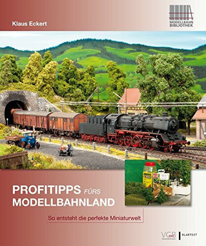 Eckert, Klaus Profitipps fürs Modellbahnland: So entsteht die perfekte Miniaturwelt