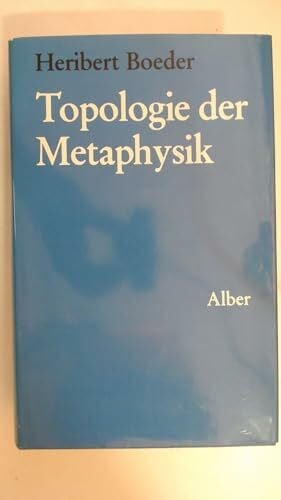 Boeder, Heribert Topologie der Metaphysik (Orbis Academicus: Problemgeschichten der Wissenschaft in Dokumenten und Darstellungen)