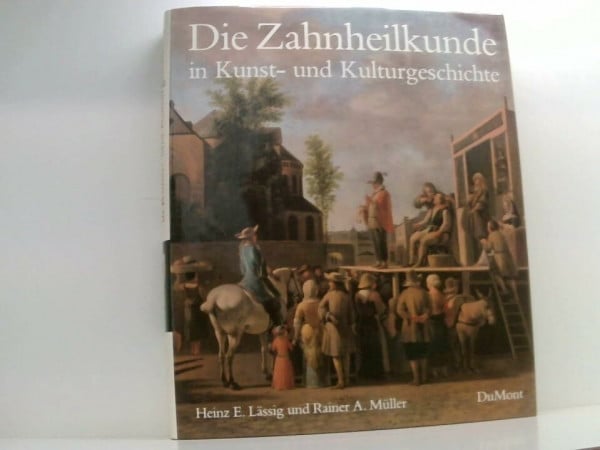Müller, Rainer A Die Zahnheilkunde in Kunst- und Kulturgeschichte