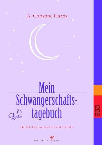Harris, A. Christine Mein Schwangerschaftstagebuch: Die 266 Tage vor der Geburt des Kindes