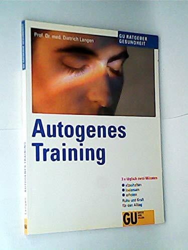 Langen Dietrich und Karl Mann Autogenes Training. Dreimal täglich zwei Minuten abschalten, loslassen, erholen