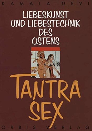 Devi, Kamala Tantra - Sex. Die modernen Liebestechniken des Ostens