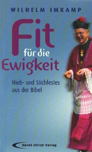 Imkamp, Wilhelm Fit für die Ewigkeit: Hieb- und Stichfestes aus der Bibel