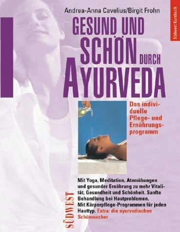 Cavelius Andrea-Anna und Birgit Frohn Gesund und schön durch Ayurveda. Das individuelle Pflege- und Ernährungsprogramm