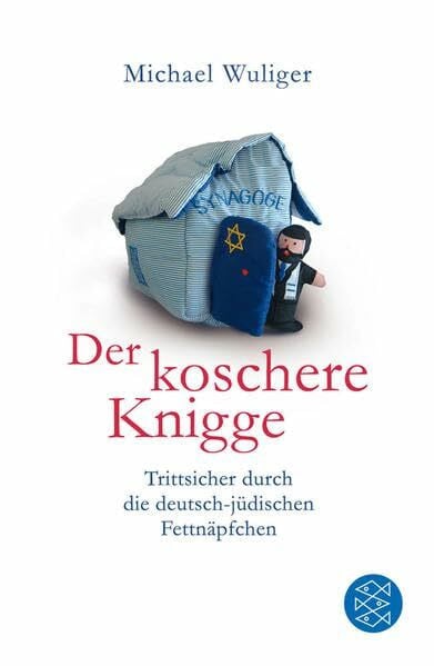 Wuliger, Michael Der koschere Knigge: Trittsicher durch die deutsch-jüdischen Fettnäpfchen: Trittsicher durch die deutsch-jüdischen Fettnäpfchen. Originalausgabe (Allgemeines Sachbuch)