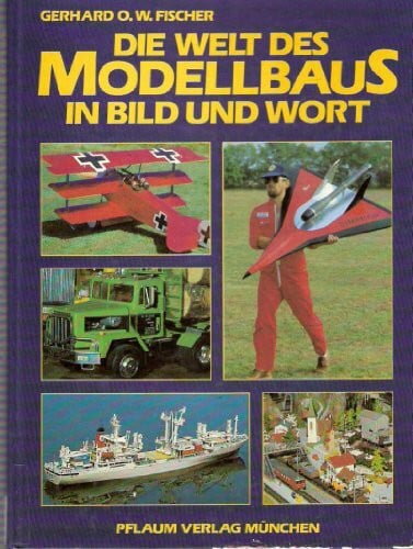 Fischer, Gerhard O Die Welt des Modellbaus in Bild und Wort