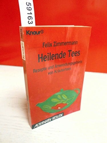 Zimmermann, Felix Heilende Tees: Rezepte und Anwendungsgebiete von Kräutertees (Knaur Taschenbücher. Alternativ Heilen)