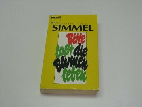 Simmel, Johannes M Bitte, lasst die Blumen leben: (Aktions-Titel) (Knaur Taschenbücher. Romane, Erzählungen)