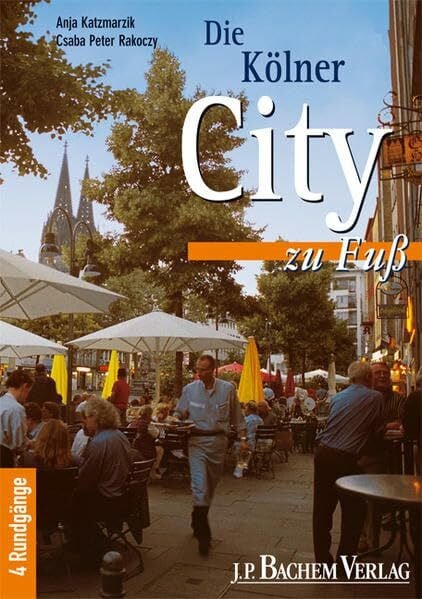 Rakoczy, Csaba P Die Kölner City zu Fuß